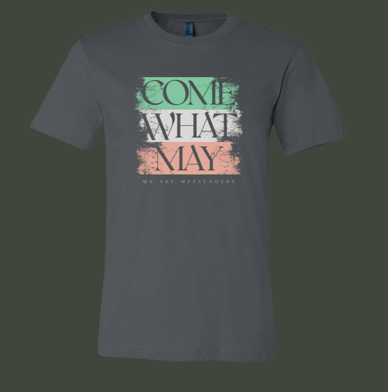 We Are Messengers COME WHAT MAY Tee Shirts